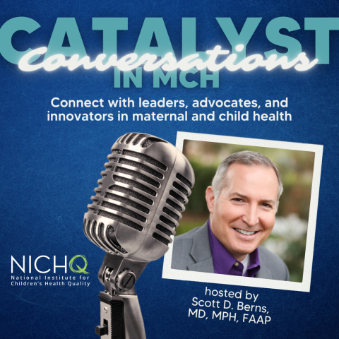 Catalyst Conversations: Connect with leaders, advocates, and innovators in maternal and child health